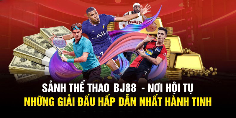 Thể Thao Bj88 – Tỷ Lệ Kèo Cược Tăng Đến 200% Mỗi Ngày