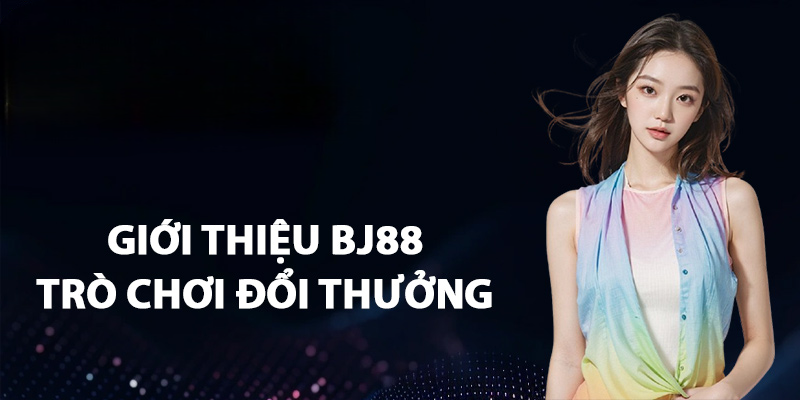 Giới Thiệu Tổng Quan Về Nhà Cái BJ88